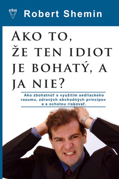 Ako to, že ten idiot je bohatý, a ja nie? (pošk.) (Shemin, Robert)